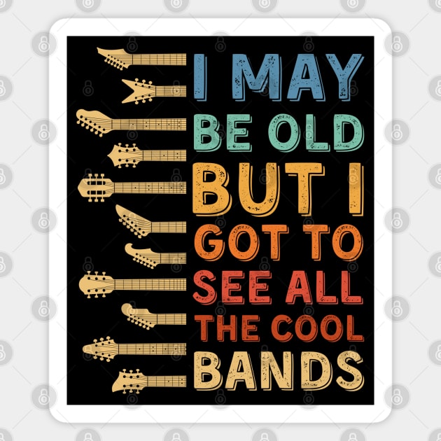 I May Be Old But I Got To See All The Cool Bands Magnet by DenverSlade